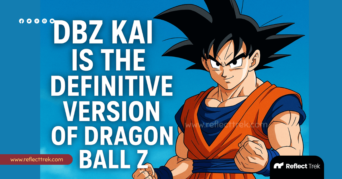 DBZ Kai is the Definitive Version of Dragon Ball Z